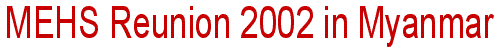 MEHS Reunion 2002 in Myanmar